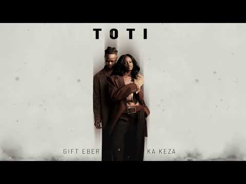 Gift Eber - TOTI ft Ka Keza (Audio)