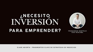 Do I need investment to start a business? Francisco Santolo explains step by step why this is no