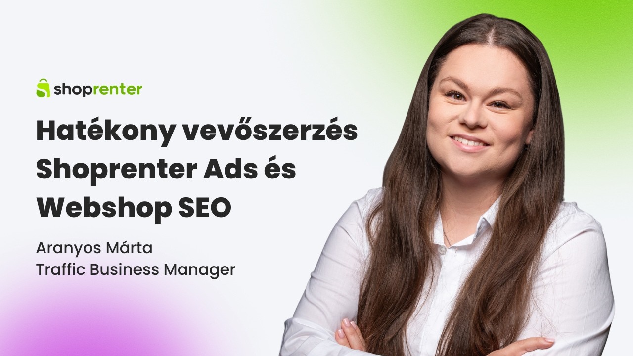 Hatékony vevőszerzés - Shoprenter Ads és Webshop SEO - Aranyos Márta