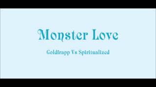 Goldfrapp: Monster Love (Goldfrapp Vs Spiritualized)