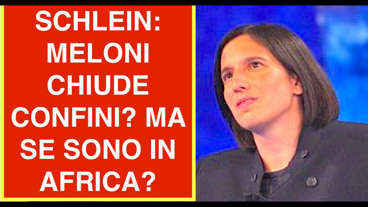 SCHLEIN: MELONI CHIUDE CONFINI? INGUARIBILE PROPAGANDISTA