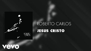 Roberto Carlos - Jesus Cristo (Áudio Oficial)