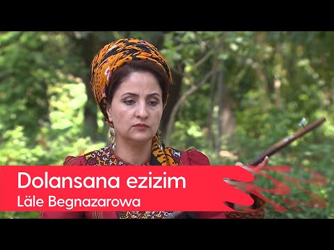 Lale Begnazarowa - Dolansana ezizim | 2022