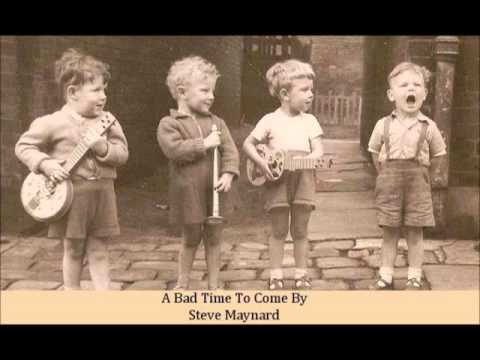 A Bad Time To Come By   Steve Maynard