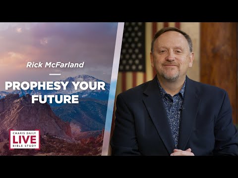 Charis Daily Live Bible Study: Prophesy Your Future - Rick McFarland - December 29, 2021