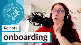 Remote onboarding & relationship building - Podcast [Knowledge Empowers]