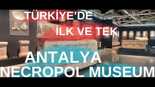 ANTALYA NECROPOLIS MUSEUM - TÜRKİYE'DE İLK VE TEK