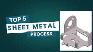 Top 5 Sheet Metal Working Processes in Industries | Common Sheet Metal