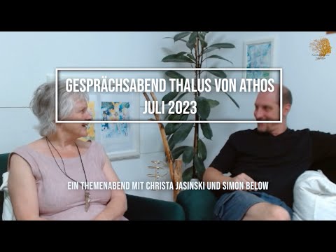 Gesprächsabend Thalus von Athos. Juli 23. Ein Themenabend mit Christa Jasinski und Simon Below.