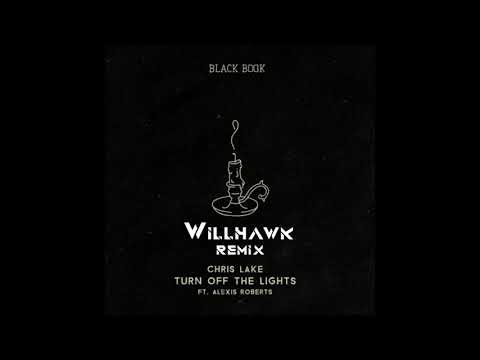 Chris Lake - Turn Off The Lights ft. Alexis Roberts (Willhawk Remix)