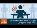 What Happens When Google Disagrees With You? | 5 Minute Video