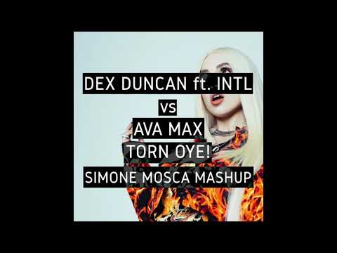 Dex Duncan Ft  Intl Vs Ava Max   Torn Oye (Simone Mosca Mashup)