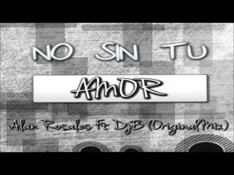 Alan Rosales Ft Dj B - No Sin Tu Amor (OriginalMix) Tribal 2013 #wordtribal