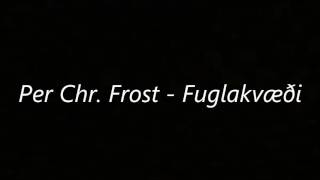 Video thumbnail of "Per Chr.  Frost - Fuglakvæði"