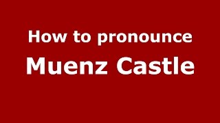 How to pronounce Muenz Castle