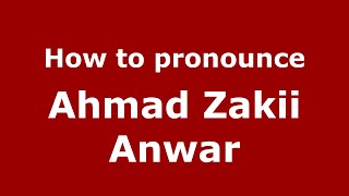 How to pronounce Ahmad Zakii Anwar