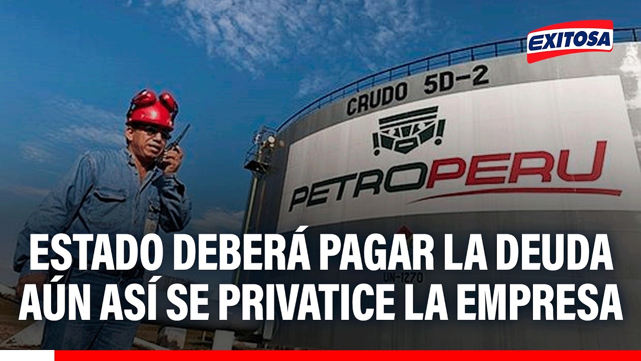 🔴🔵 Petroperú: Estado deberá pagar la deuda aún así se privatice la empresa, señala Herrera Descalzi