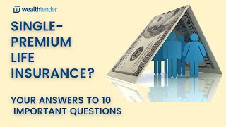 Single-Premium Life Insurance? Your Answers to 10 Important Questions