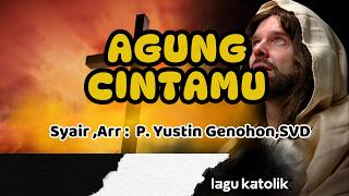 Download lagu AGUNG CINTAMU || LAGU KATOLIK || Arr,Lirik : P. Yustin Genohon,SVD mp3
