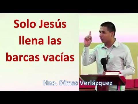 ONLY JESUS ​​FILLS EMPTY BOATS - Brother Dimas Veláquez