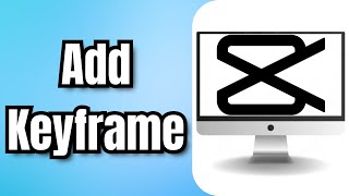 Download the video "How To Add Keyframe In CapCut - Full Guide"
