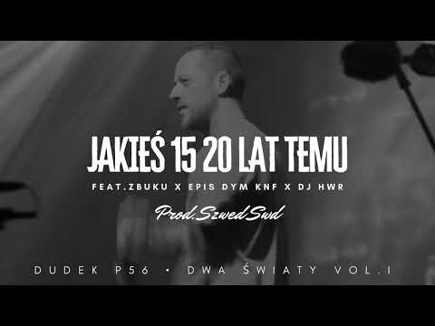 DUDEK P56 - JAKIES 15 20 LAT TEMU FEAT.ZBUKU,EPIS DYM ,DJ HWR  PROD.SZWED SWD,DIABELSKY BASS