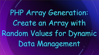 Download the video "PHP Array Generation: Create an Array with Random Values for Dynamic Data Management"