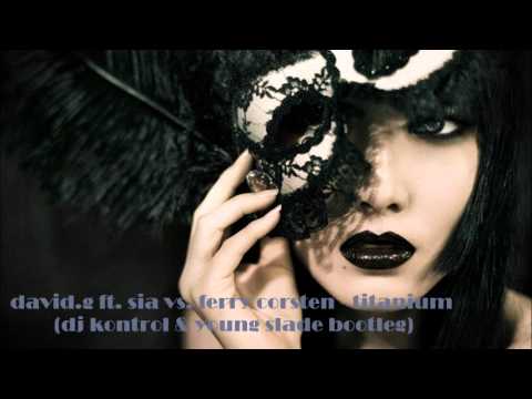 David Guetta ft. Sia vs. Ferry Corsten - titanium (dj Kontrol & young slade bootleg)_EPIC NEW TUNE_