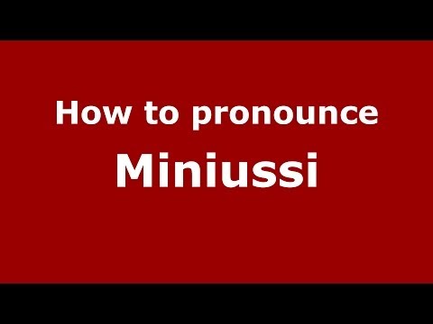 How to pronounce Miniussi