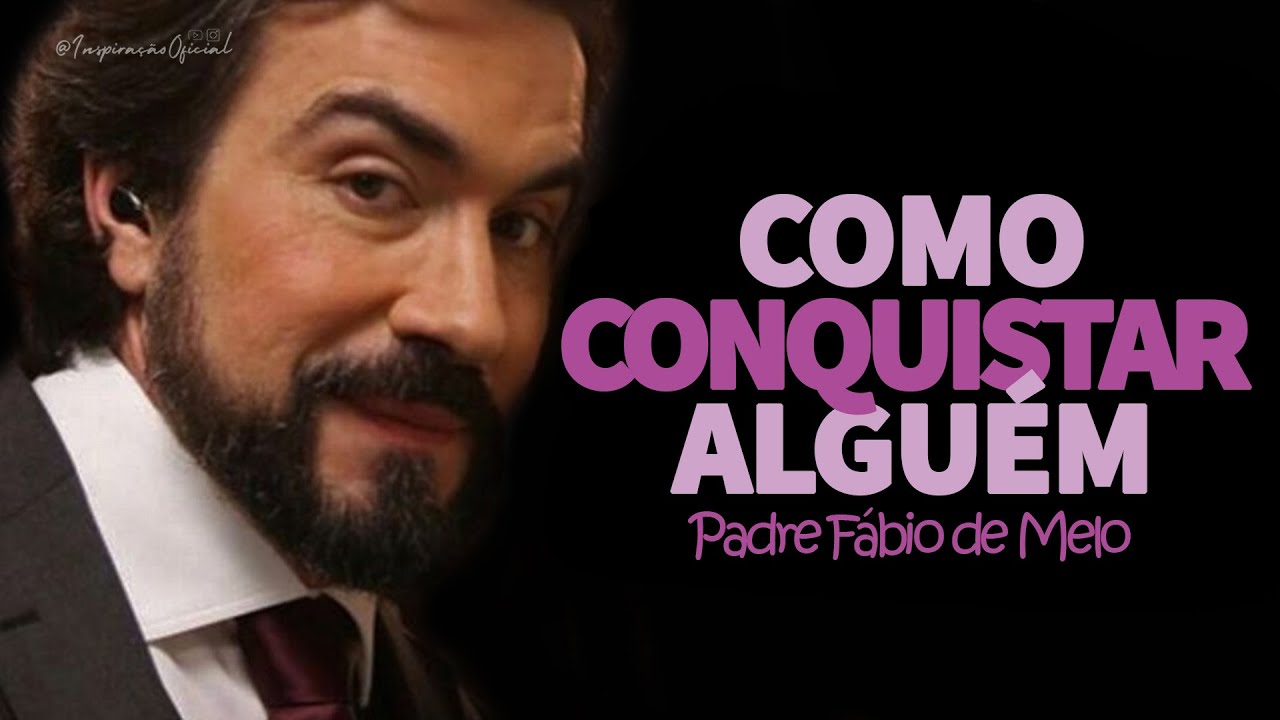 COMO CONQUISTAR ALGUÉM ➡ Padre FÁBIO DE MELO