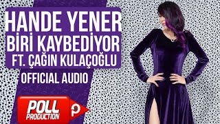 Hande Yener Ft. Çağın Kulaçoğlu - Biri Kaybediyor - ( Official Audio )