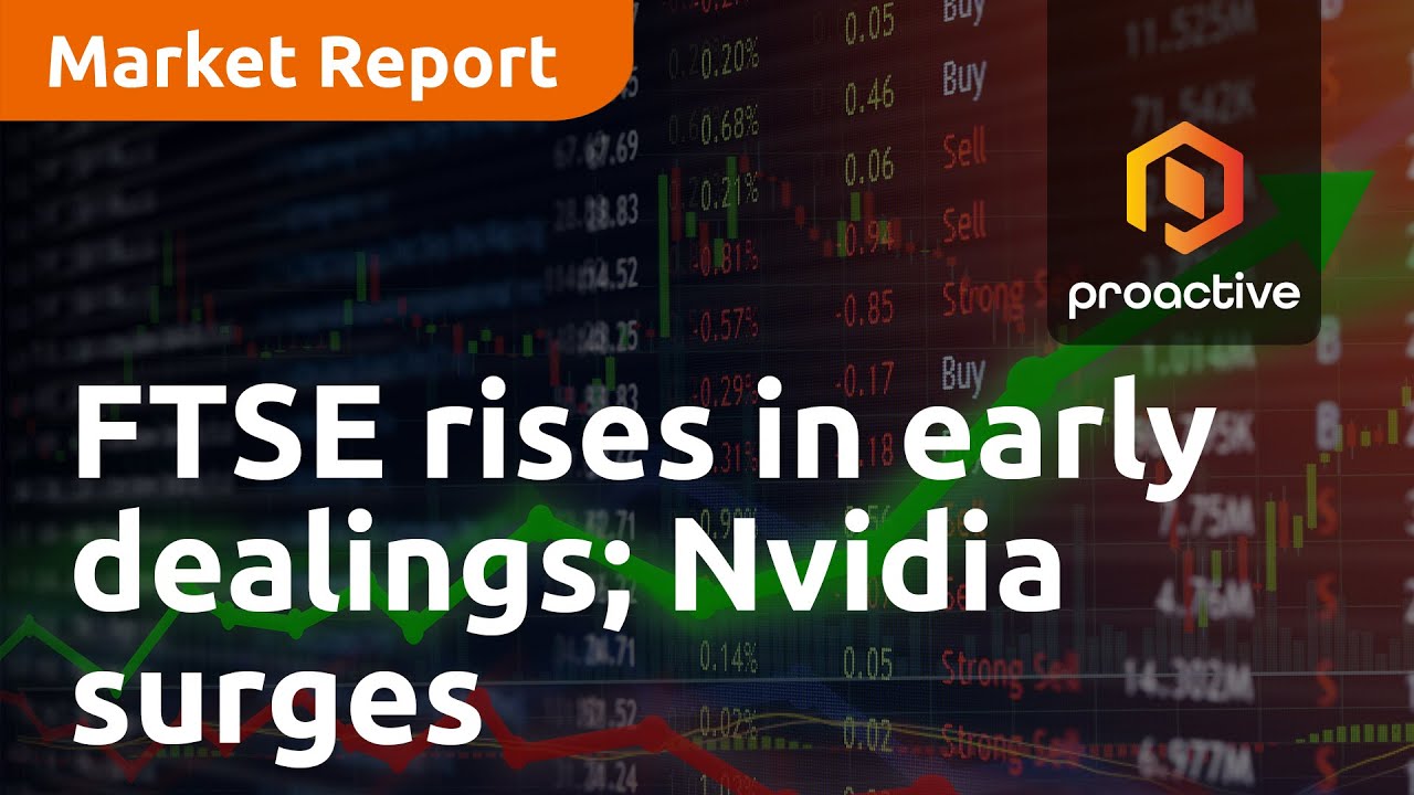 FTSE rises in early dealings as Nvidia surge sends Wall Street higher - Market Report