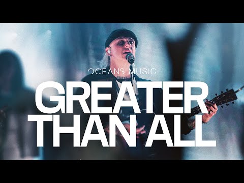 Greater Than All Final (LIVE) - Oceans Music, bodie | ALL HAIL THE KING