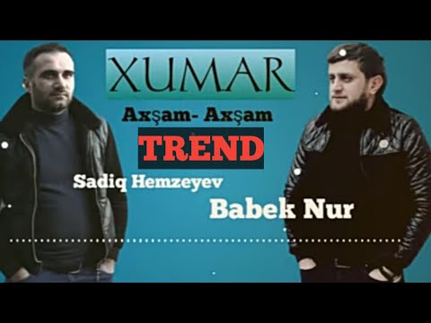 Sadiq Hemzeyev & Babek Nur - Xumar Axsam Axsam 2022[Official Audio]