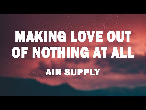 Air Supply - Making Love Out of Nothing at All (Lyrics)