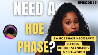 The H.O.E Phase | Dating, Double Standards & Self-Worth