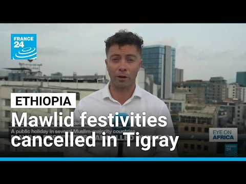 Mawlid festivities cancelled in Ethiopia's Tigray region over fears of drone strikes