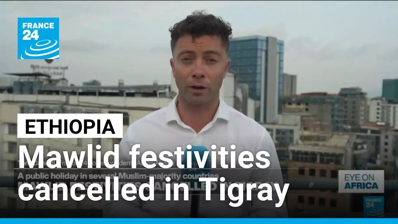 Mawlid festivities cancelled in Ethiopia's Tigray region over fears of drone strikes • FRANCE 24