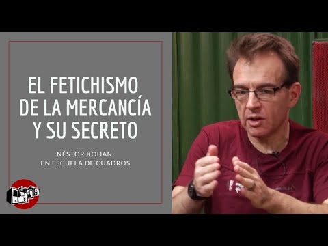 Programa 166 - El fetichismo de la mercancía y su secreto (Néstor Kohan)