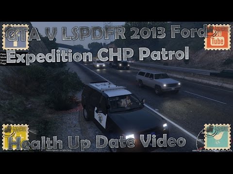 GTA V LSPDFR 2013 Ford Expedition CHP Patrol  Health Up Date Video
