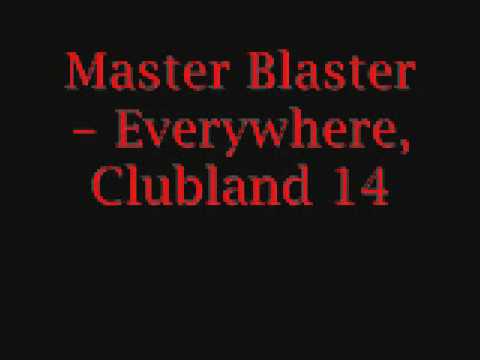 Master Blaster - Everywhere, Clubland 14