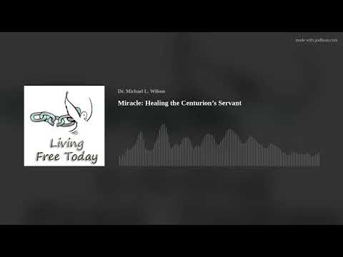 Miracle: Healing the Centurion’s Servant