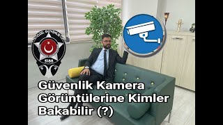 Güvenlik Kamera Kayıtlarına Kimler bakabilir..