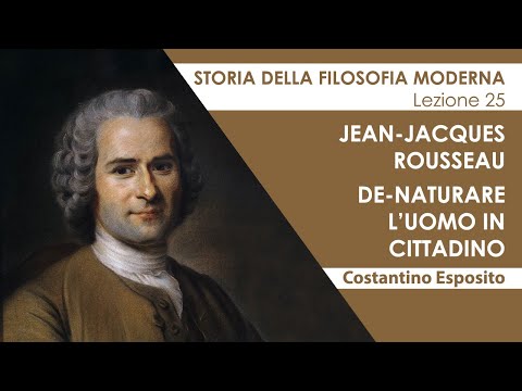 Lezione 25 - Jean-Jacques Rousseau. De-naturare l'uomo in cittadino