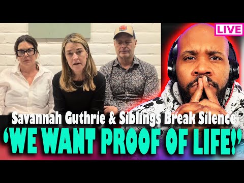 'WE WANT PROOF OF LIFE!' Savannah Guthrie & Family Make Plea For Nancy Guthrie's Return, Presser