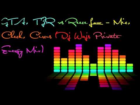 GTA, TJR vs Reece Low - Mic, Check, Circus (Dj Wajs Private Energy Mix)