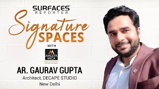 Ar. Gaurav Gupta, Architect, Decape Studio New Delhi | SR SIGNATURE SPACES with Amulya Mica