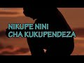 NIKUPE NINI EE MUNGU