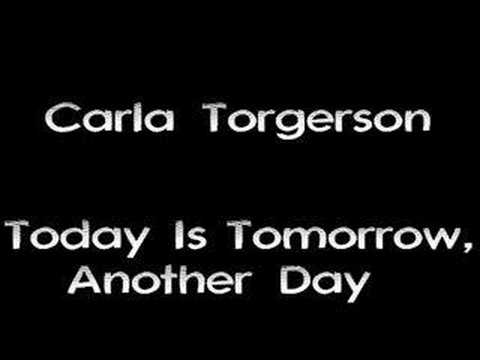 Carla Torgerson - Today Is Tomorrow, Another Day