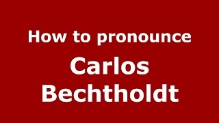 How to pronounce Carlos Bechtholdt